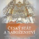 Český stát a náboženství v obdobích krize 1547–1620 a 1948–1989